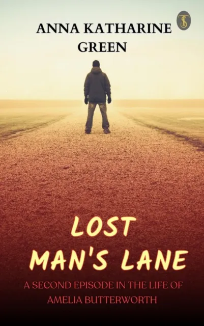 Lost Man's Lane: A Second Episode in the Life of Amelia Butterworth