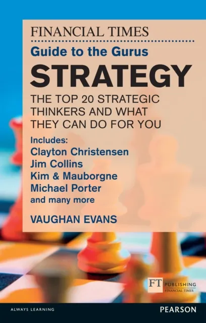 FT Guide to the Gurus: Strategy - The Top 20 Strategic Thinkers and What They Can Do For You
