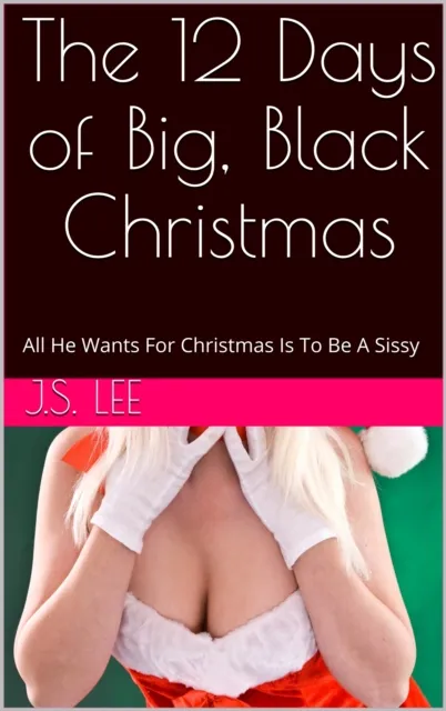 12 Days of Big, Black Christmas: All He Wants For Christmas Is To Be A Sissy