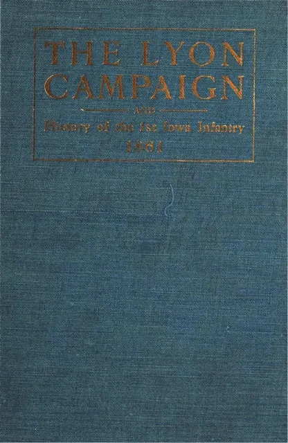 Lyon Campaign In Missouri In 1861, Being A History Of The First Iowa Infantry