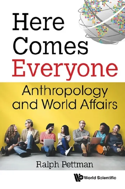 Here Comes Everyone: Anthropology And World Affairs