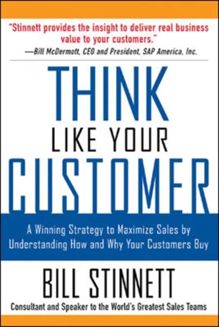 Think Like Your Customer: A Winning Strategy to Maximize Sales by Understanding and Influencing How and Why Your Customers Buy