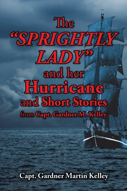Sprightly Lady and Her Hurricane and Short Stories from Capt. Gardner M. Kelley
