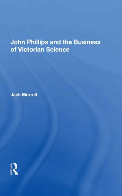 John Phillips and the Business of Victorian Science