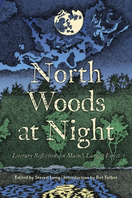North Woods at Night: Literary Reflections on Maine's Largest Forest