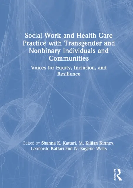 Social Work and Health Care Practice with Transgender and Nonbinary Individuals and Communities