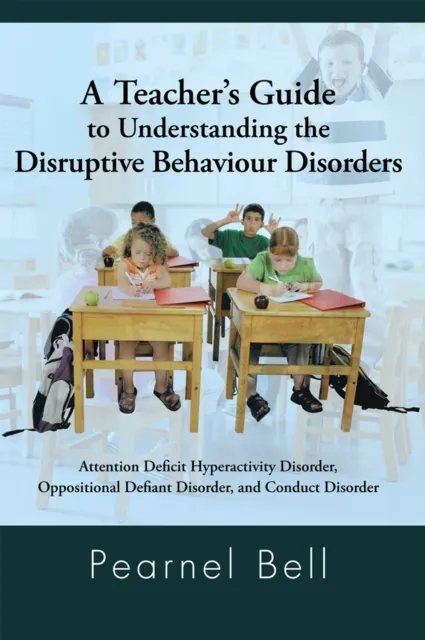 Teacher'S Guide to Understanding the Disruptive Behaviour Disorders