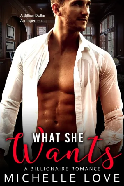 What She Wants : A Billionaire Romance