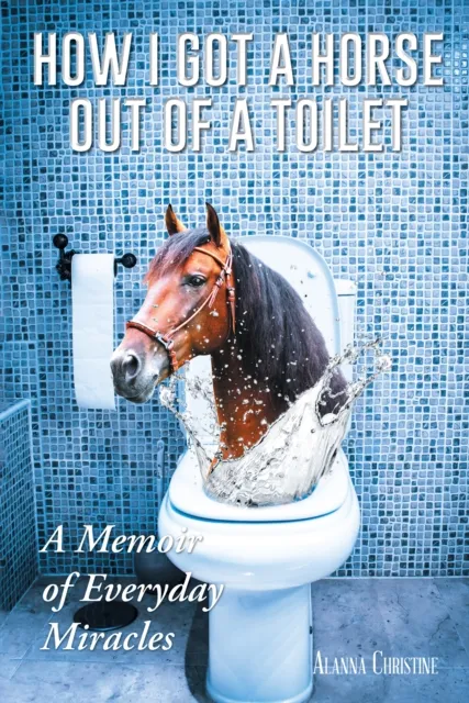 How I Got a Horse out of a Toilet