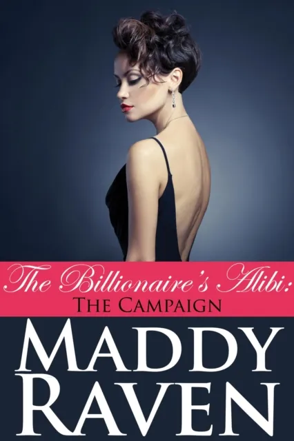 Billionaire's Alibi: The Campaign (The Billionaire's Alibi #8)