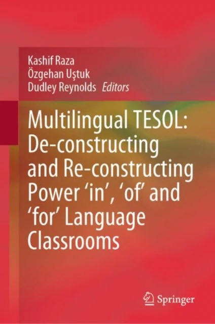 Multilingual TESOL: De-constructing and Re-constructing Power 'in,' 'of,' and 'for' Language Classrooms