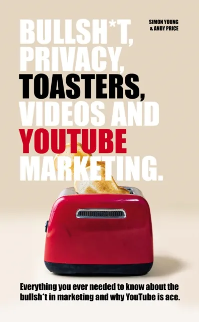 Bullsh*T, Privacy, Toasters, Videos And Youtube Marketing