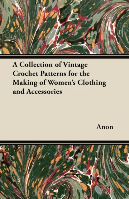 Collection of Vintage Crochet Patterns for the Making of Women's Clothing and Accessories