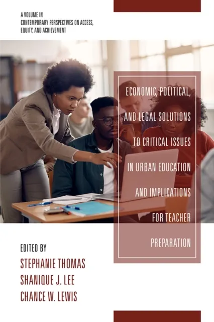 Economic, Political and Legal Solutions to Critical Issues in Urban Education and Implications for Teacher Preparation
