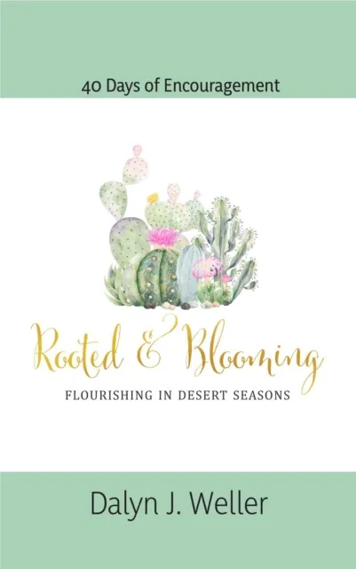 Rooted & Blooming, Flourishing In Desert Seasons