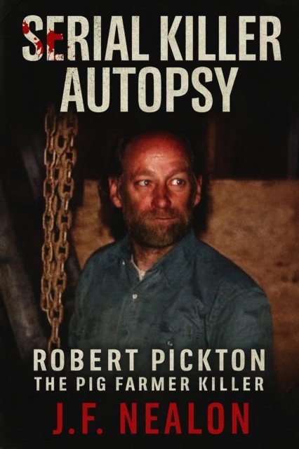 Serial Killer Autopsy: Robert Pickton, The Pig Farmer Killer
