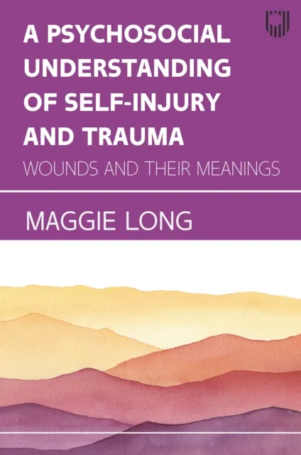 Psychosocial Understanding of Self-Injury and Trauma: Wounds an d Their Meanings