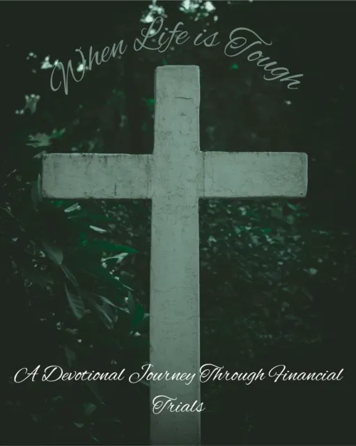 When Life is Tough: A Devotional Journey Through Financial Trials