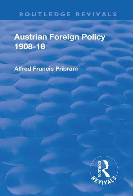 Revival: Austrian Foreign Policy 1908-18 (1923)