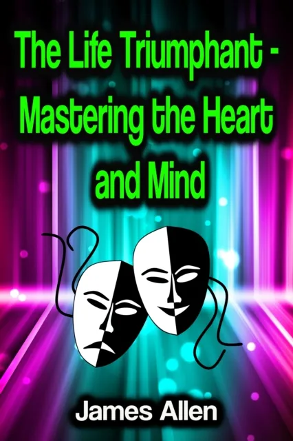 Life Triumphant - Mastering the Heart and Mind