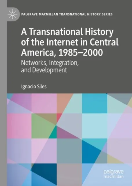Transnational History of the Internet in Central America, 1985-2000