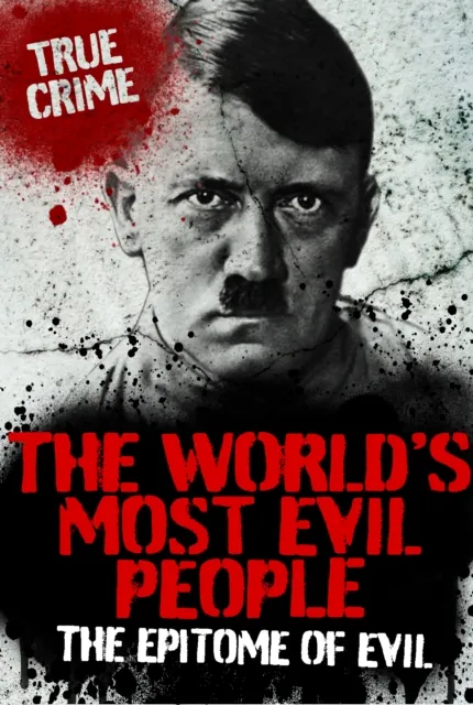 The World's Most Evil People : The Epitome of Evil