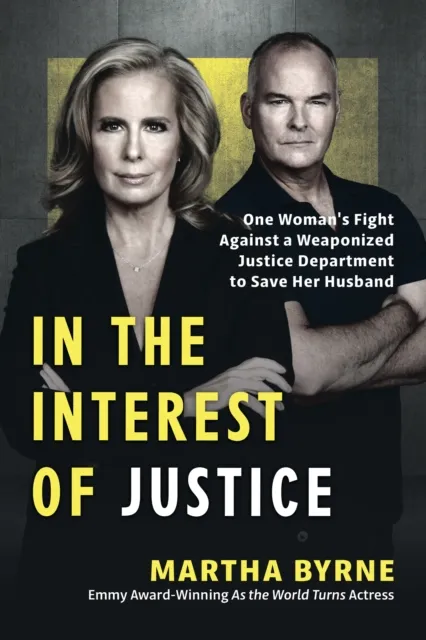 In the Interest of Justice: One Woman's Fight Against a Weaponized Justice Department to Save Her Husband