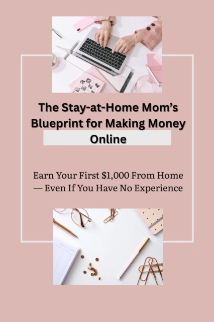 Stay-at-Home Mom's Blueprint for Making Money Online