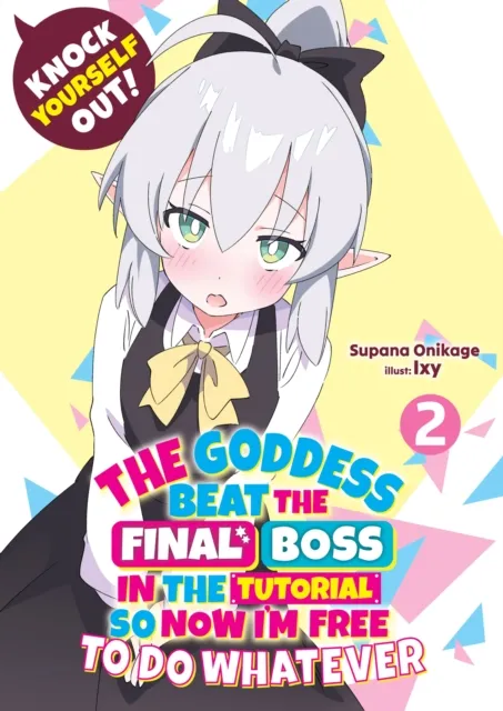 Knock Yourself Out! The Goddess Beat the Final Boss in the Tutorial, So Now I'm Free to Do Whatever: Volume 2