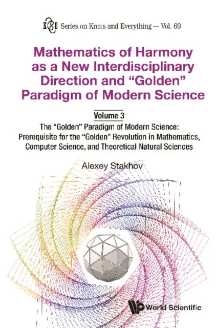 Mathematics Of Harmony As A New Interdisciplinary Direction And "Golden" Paradigm Of Modern Science-volume 3:the "Golden" Paradigm Of Modern Science: Prerequisite For The "Golden" Revolution In Mathematics,computer Science,and Theoretical Natural Sciences