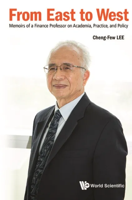 From East To West: Memoirs Of A Finance Professor On Academia, Practice, And Policy