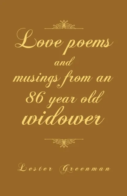 Love Poems and Musings from an 86 Year Old Widower