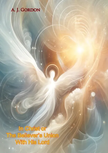 In Christ or The Believer's Union With His Lord