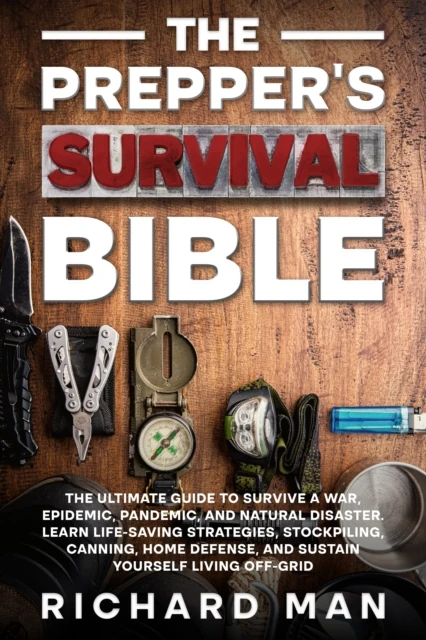 Prepper's Survival Bible: The Ultimate Guide to Survive a War, Epidemic, Pandemic, and Natural Disaster