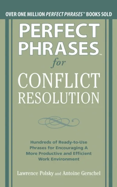 Perfect Phrases for Conflict Resolution: Hundreds of Ready-to-Use Phrases for Encouraging a More Productive and Efficient Work Environment