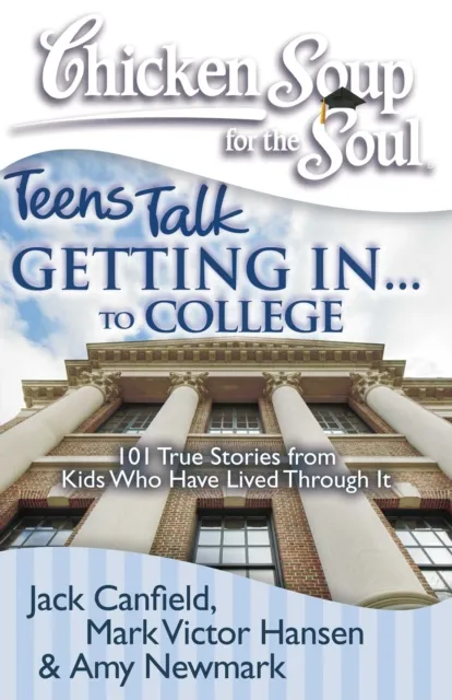 Chicken Soup for the Soul: Teens Talk Getting In... to College