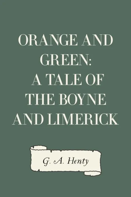 Orange and Green: A Tale of the Boyne and Limerick