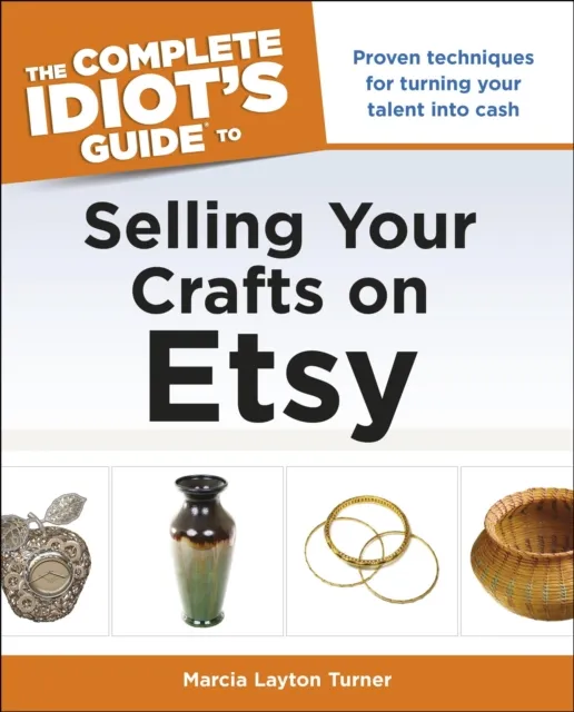 Complete Idiot's Guide to Selling Your Crafts on Etsy