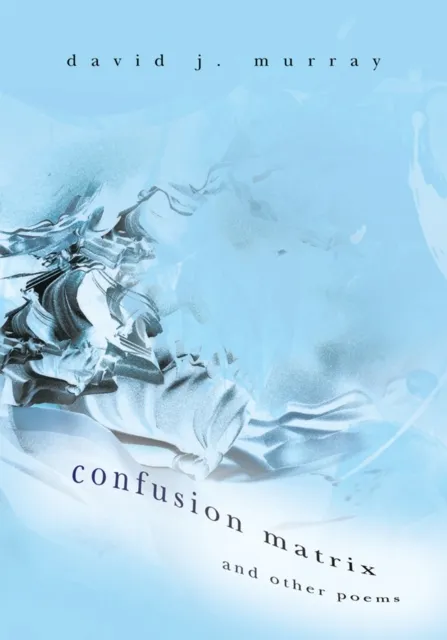 Confusion Matrix and Other Poems