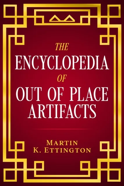 Encyclopedia of Out of Place Artifacts