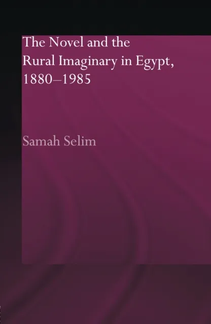 Novel and the Rural Imaginary in Egypt, 1880-1985
