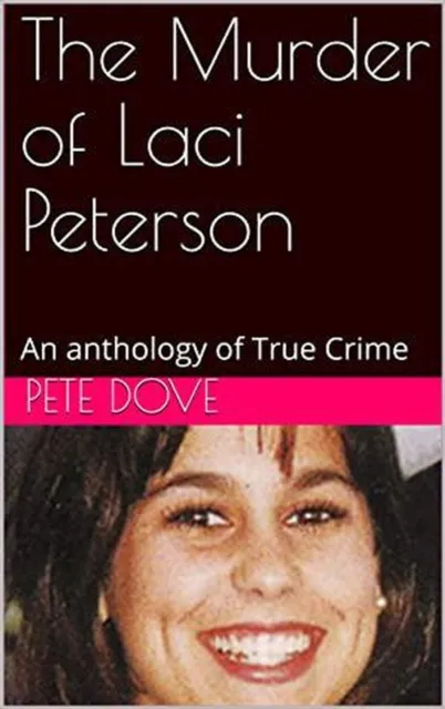 Murder of Laci Peterson An Anthology of True Crime