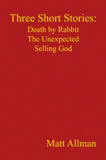 Three Short Stories: Death by Rabbit   the Unexpected   Selling God