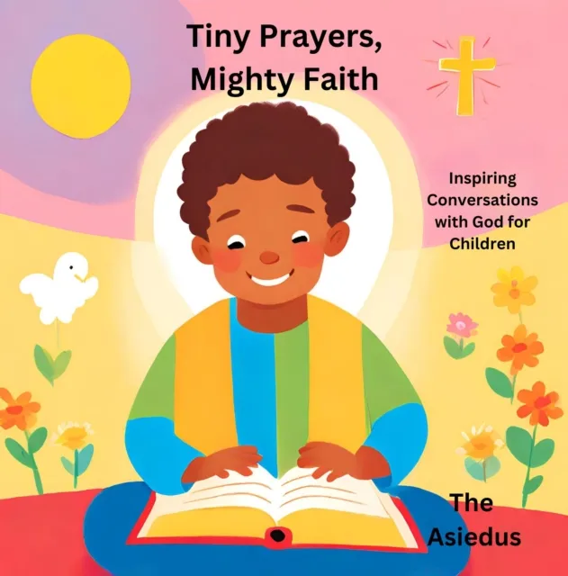 Tiny Prayers, Mighty Faith: Inspiring Conversations with God for Children