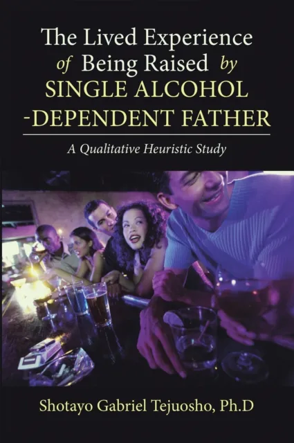 Lived Experience of Being Raised by Single Alcohol-Dependent Father