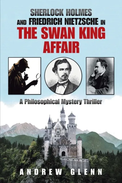 Sherlock Holmes                          and          Friedrich Nietzsche                           in                   the Swan King                      Affair