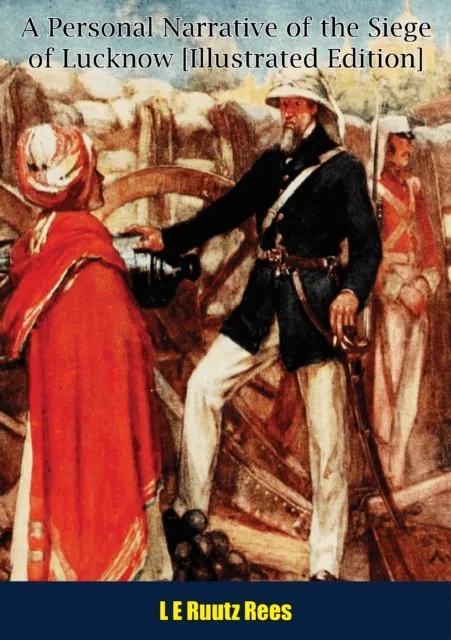 Personal Narrative of the Siege of Lucknow [Illustrated Edition]