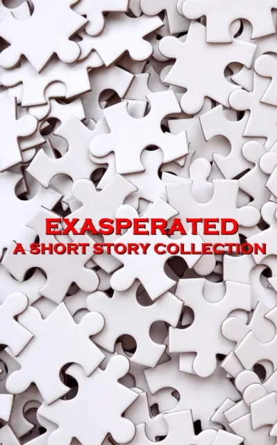Exasperated - A Short Story Collection