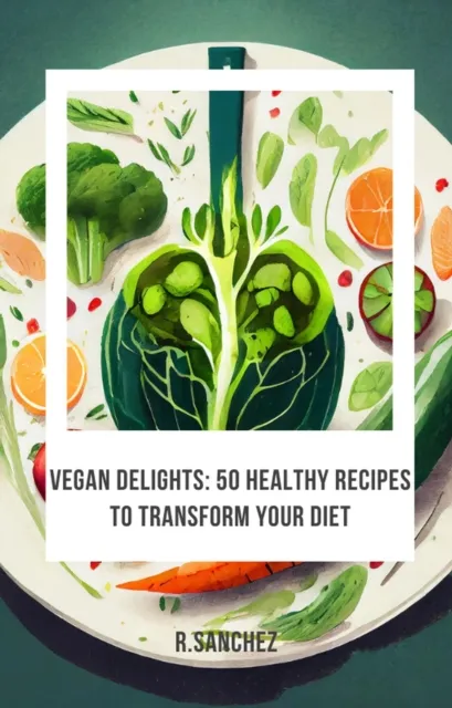 Vegan delicacies 50 recipes to transform your diet