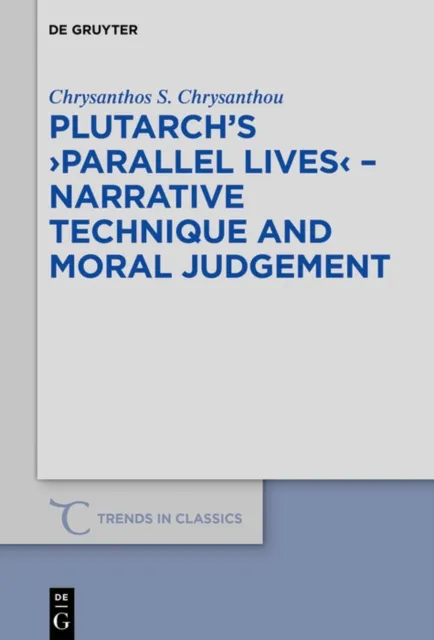 Plutarch's &gt;Parallel Lives&lt; - Narrative Technique and Moral Judgement